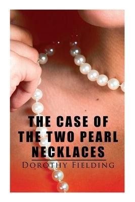The Case of the Two Pearl Necklaces: A Murder Mystery by Fielding, Dorothy