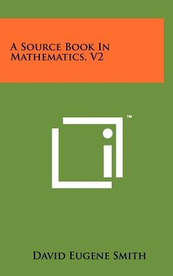 A Source Book in Mathematics, V2 by Smith, David Eugene