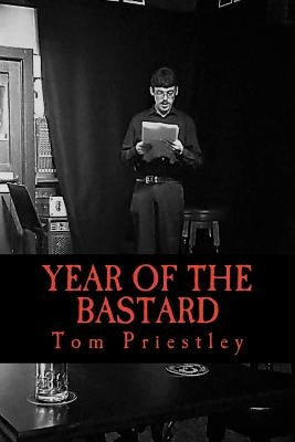 Year Of The Bastard by Priestley, Tom