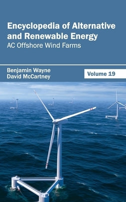 Encyclopedia of Alternative and Renewable Energy: Volume 19 (AC Offshore Wind Farms) by Wayne, Benjamin
