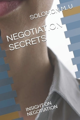 Negotiation Secrets: Insight on Negotiation by M. U., Solomon