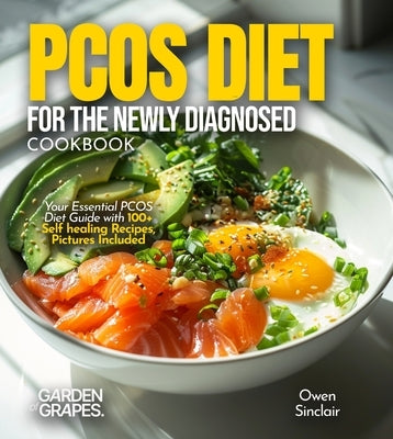 PCOS Diet for the Newly Diagnosed Cookbook: Your Essential PCOS Diet Guide with 100+ Self healing Recipes, Pictures Included by Sinclair, Owen