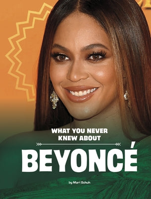 What You Never Knew about Beyoncé by Schuh, Mari
