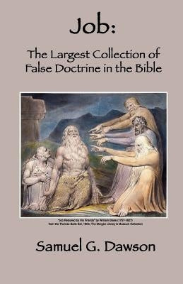 Job: The Largest Collection of False Doctrine in the Bible by Dawson, Samuel G.
