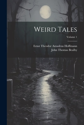 Weird Tales; Volume 1 by Hoffmann, Ernst Theodor Amadeus