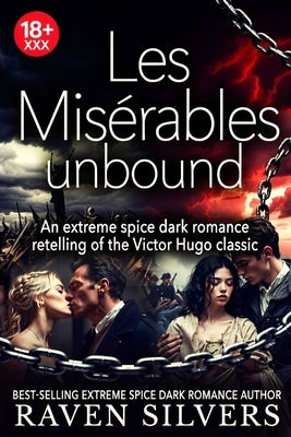 Les Misérables - unbound: An extreme spice dark romance retelling of the classic Victor Hugo novel by Silvers, Raven