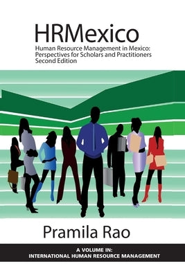 Human Resource Management in Mexico: Perspectives for Scholars and Practitioners by Rao, Pramila