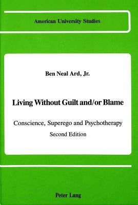 Living Without Guilt And/Or Blame: Conscience, Superego and Psychotherapy by Ard Jr, Ben Neal