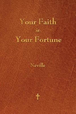 Your Faith Is Your Fortune by Neville