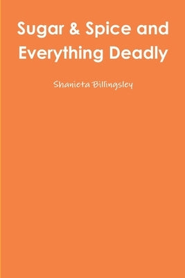 Sugar & Spice and Everything Deadly by Billingsley, Shanieta