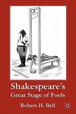 Shakespeare's Great Stage of Fools by Bell, R.