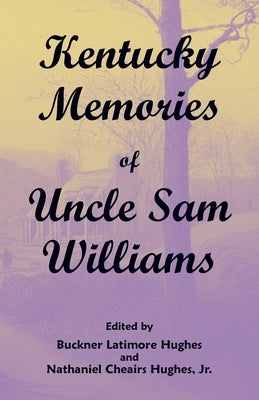 Kentucky Memories of Uncle Sam Williams by Hughes, Buckner