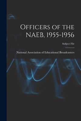 Officers of the NAEB, 1955-1956 by National Association of Educational B