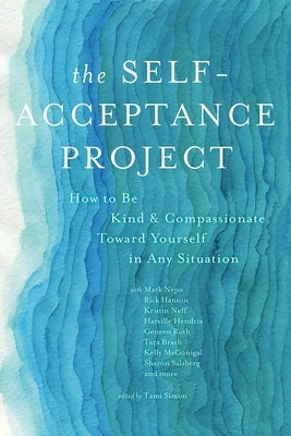 The Self-Acceptance Project: How to Be Kind and Compassionate Toward Yourself in Any Situation by Simon, Tami