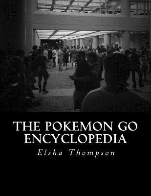 The Pokemon Go Encyclopedia by Thompson, Elsha