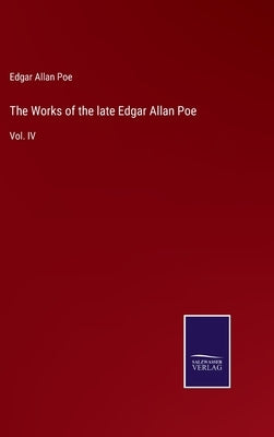 The Works of the late Edgar Allan Poe: Vol. IV by Poe, Edgar Allan