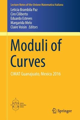 Moduli of Curves: Cimat Guanajuato, Mexico 2016 by Brambila Paz, Leticia