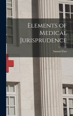 Elements of Medical Jurisprudence by Farr, Samuel