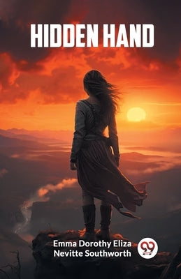 Hidden Hand by Southworth, Emma Dorothy Eliza Nevitte