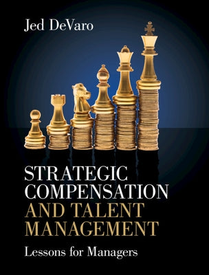 Strategic Compensation and Talent Management: Lessons for Managers by Devaro, Jed