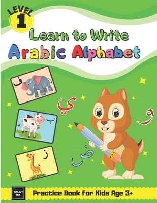 Learn to Write Arabic Alphabet Practice Book for Kids Age 3+: First Steps To Arabic Letters with Fun Activities for Total Beginner Students, Parents, by Ink, Brainy