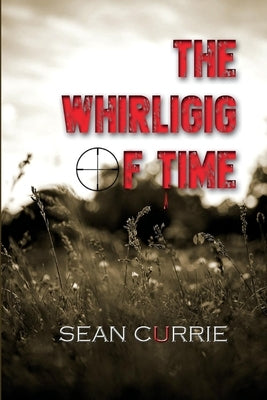 The Whirligig of Time: A Tale of Two Harrys by Currie, Sean
