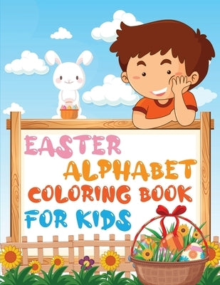 Easter Alphabet Coloring Book for Kids: - Easter coloring workbook for kids, toddlers, children's / for preschoolers / for kindergarten. by Easter, Sabbir's