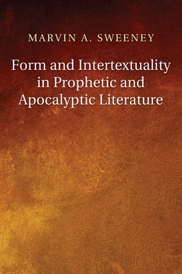 Form and Intertextuality in Prophetic and Apocalyptic Literature by Sweeney, Marvin A.