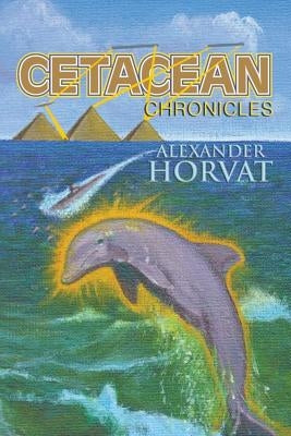 Cetacean Chronicles: A Future Odyssey of Mankind by Horvat, Alexander