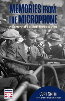 Memories from the Microphone: A Century of Baseball Broadcasting by Smith, Curt