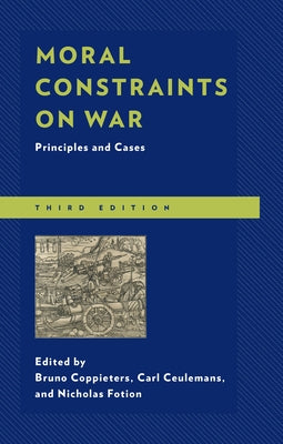 Moral Constraints on War: Principles and Cases by Coppieters, Bruno