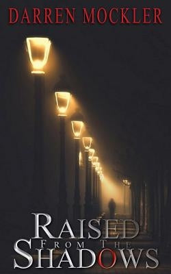 Raised From the Shadows by Mockler, Darren