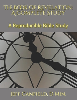 The Book of Revelation: A Complete Study: A Reproducible Bible Study by Canfield, D. Min Jeff
