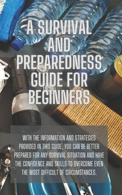 A Survival and Preparedness Guide for Beginners by Rowland, David