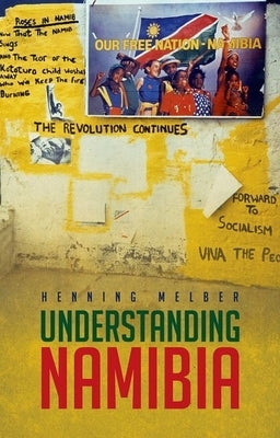 Understanding Namibia: The Trials of Independence by Melber, Henning