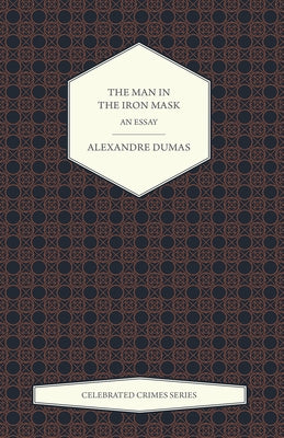 The Man in the Iron Mask - An Essay (Celebrated Crimes Series) by Dumas, Alexandre