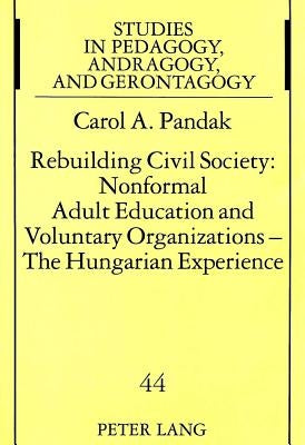 Rebuilding Civil Society: Nonformal Adult Education and Voluntary Organizations - The Hungarian Experience by Pöggeler, Johanna