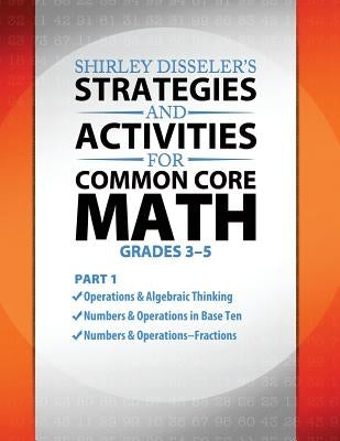 Shirley Disseler's Strategies and Activities for Common Core Math Part 1 by Disseler, Shirley