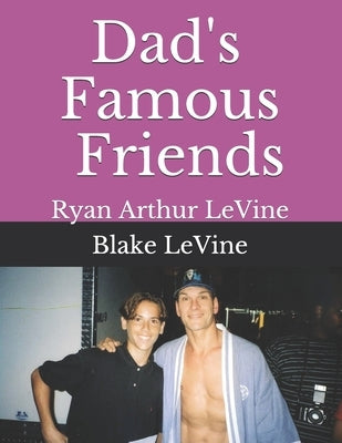 Dad's Famous Friends by Levine, Ryan Arthur