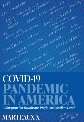 COVID-19 Pandemic In America: A Blueprint For Healthcare, Profit, And Needless Death by X, Marteaux