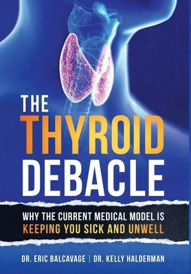 The Thyroid Debacle by Balcavage, Eric