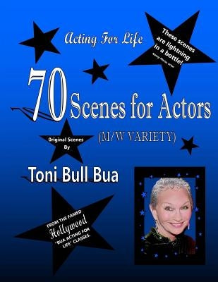 70 Scenes for Actors: Toni Bull Bua - Acting for Life by Bua, Toni Bull