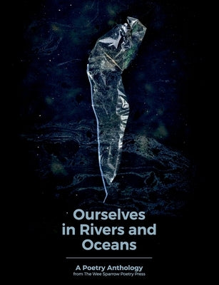 Ourselves in Rivers and Oceans: a poetry anthology by Thom, Claire