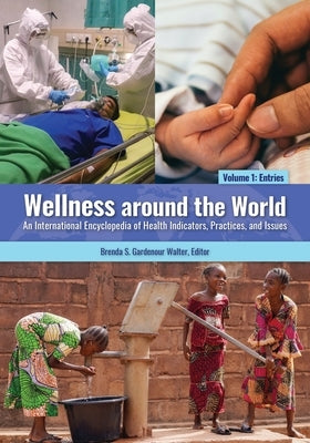 Wellness Around the World: An International Encyclopedia of Health Indicators, Practices, and Issues [2 Volumes] by Walter, Brenda S.