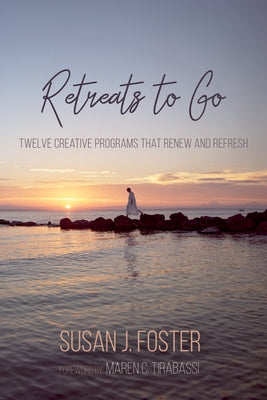 Retreats to Go by Foster, Susan J.