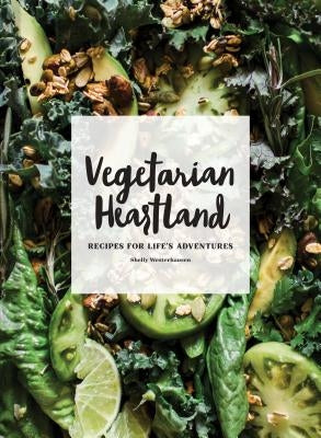 Vegetarian Heartland: Recipes for Life's Adventures by Westerhausen, Shelly
