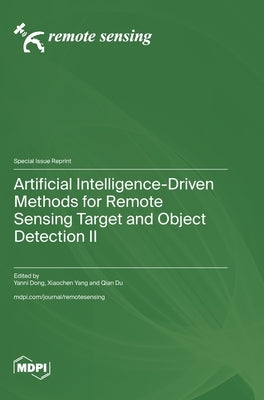 Artificial Intelligence-Driven Methods for Remote Sensing Target and Object Detection II by Dong, Yanni