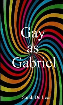 Gay as Gabriel by de Leon, Sarah