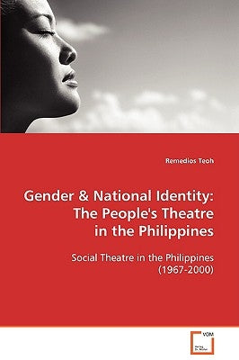 Gender & National Identity: The People's Theatre in the Philippines by Teoh, Remedios