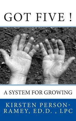 Got Five!: A System for Growing by Person-Ramey Ed D., Kirsten D.